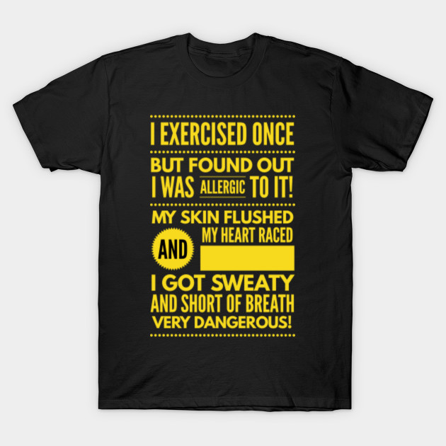 Cute and Cool Funny Merchandise - Allergic to Exercise - Best Gift for Men, Women, Mom, Dad, Boyfriend, Girlfriend, Husband, Wife, Him, Her, Couples, Grandma, Brother or Friends T-Shirt-TOZ